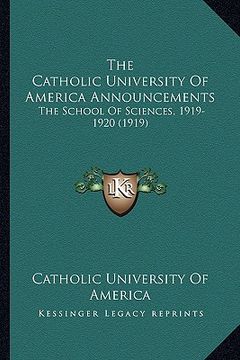 portada the catholic university of america announcements: the school of sciences, 1919-1920 (1919) (en Inglés)
