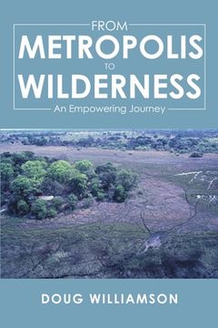 portada From Metropolis to Wilderness: An Empowering Journey (en Inglés)