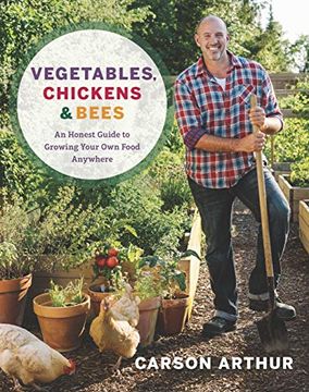 portada Vegetables, Chickens & Bees: An Honest Guide to Growing Your own Food Anywhere (in English)