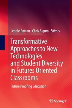 portada Transformative Approaches to New Technologies and Student Diversity in Futures Oriented Classrooms: Future Proofing Education (en Inglés)