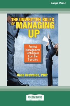 portada The Unwritten Rules of Managing Up: Project Management Techniques from the Trenches [Standard Large Print 16 Pt Edition] (en Inglés)