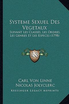 portada Systeme Sexuel Des Vegetaux: Suivant Les Classes, Les Ordres, Les Genres Et Les Especes (1798) (in French)