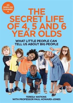 portada The Secret Life of 4, 5 and 6 Year Olds: What Little People Can Tell Us About Big People (en Inglés)