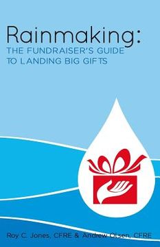 portada Rainmaking: The Fundraiser's Guide to Landing Big Gifts (en Inglés)