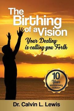 portada The Birthing of a Vision: Your Destiny is calling you forth (en Inglés)