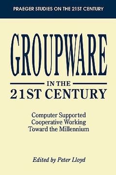 portada groupware in the 21st century: computer supported cooperative working toward the millennium (en Inglés)
