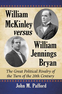 portada William McKinley Versus William Jennings Bryan: The Great Political Rivalry of the Turn of the 20th Century (en Inglés)