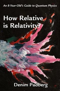 portada How Relative is Relativity: An 8-year-old's Guide to Quantum Physics (en Inglés)
