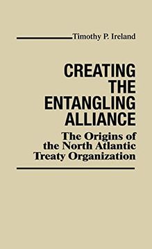 portada Creating the Entangling Alliance: The Origins of the North Atlantic Treaty Organization (en Inglés)