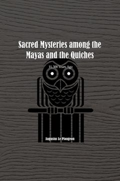 portada Sacred Mysteries among the Mayas and the Quiches - 11, 500 Years Ago: In Times Anterior to the Temple of Solomon