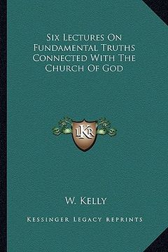 portada six lectures on fundamental truths connected with the church of god (in English)