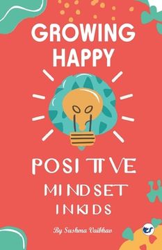 portada Growing Happy Minds - Unlock Positive Mindset In Kids