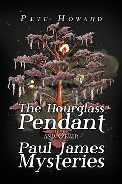portada The Hourglass Pendant and Other Paul James Mysteries (en Inglés)