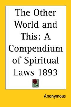 portada the other world and this: a compendium of spiritual laws 1893 (in English)