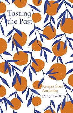 portada Tasting the Past: Recipes From Antiquity (en Inglés)