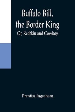 portada Buffalo Bill, the Border King; Or, Redskin and Cowboy (en Inglés)