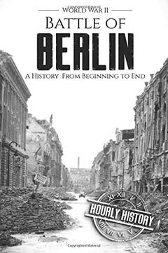 portada Battle of Berlin - World war ii: A History From Beginning to end (World war 2 Battles) (en Inglés)