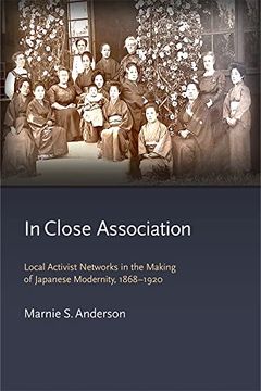 portada In Close Association: Local Activist Networks in the Making of Japanese Modernity, 1868–1920 (Harvard East Asian Monographs) 