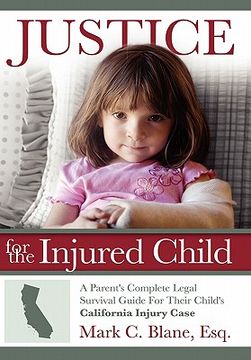 portada justice for the injured child: a parent's complete legal survival guide for their child's california injury case (en Inglés)