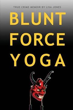 portada Blunt Force Yoga: True Crime Memoir (en Inglés)