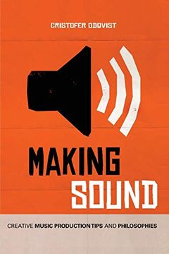 portada Making Sound: Creative Music Production Tips and Philosophies (en Inglés)