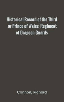 portada Historical Record of the Third, or Prince of Wales' Regiment of Dragoon Guards (en Inglés)