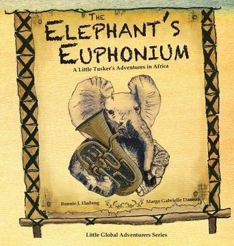 portada The Elephant's Euphonium: A Little Tusker's Adventures in Africa (en Inglés)