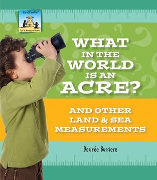 portada what in the world is an acre? and other land & sea measurements (en Inglés)