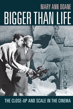 portada Bigger Than Life: The Close-Up and Scale in the Cinema (in English)