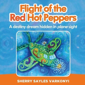 portada Flight of the Red Hot Peppers: A destiny dream hidden in plane sight (en Inglés)