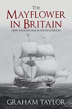 portada The Mayflower in Britain: How an Icon Was Made in London (en Inglés)