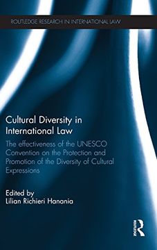 portada Cultural Diversity In International Law: The Effectiveness Of The Unesco Convention On The Protection And Promotion Of The Diversity Of Cultural Expressions (routledge Research In International Law) (en Inglés)
