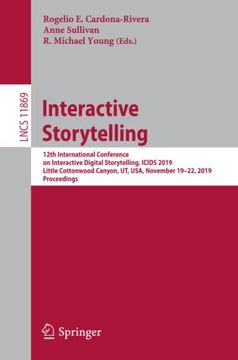 portada Interactive Storytelling 12Th International Conference on Interactive Digital Storytelling, Icids 2019, Little Cottonwood Canyon, ut, Usa, November 11869 Lecture Notes in Computer Science