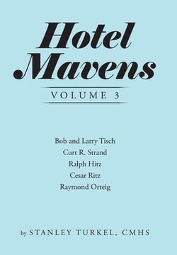 portada Hotel Mavens Volume 3: Bob and Larry Tisch, Curt r. Strand, Ralph Hitz, Cesar Ritz, and Raymond Orteig (in English)