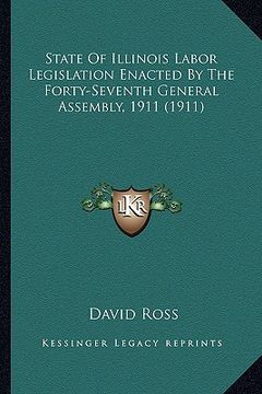 portada state of illinois labor legislation enacted by the forty-seventh general assembly, 1911 (1911) (in English)
