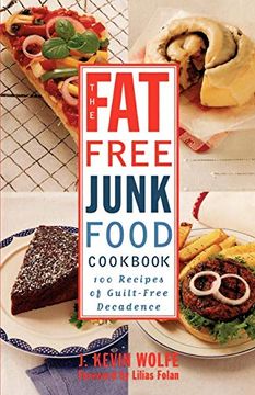portada The Fat-Free Junk Food Cookbook: 100 Recipes of Guilt-Free Decadence (en Inglés)