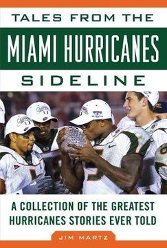 portada Tales from the Miami Hurricanes Sideline: A Collection of the Greatest Hurricanes Stories Ever Told (en Inglés)