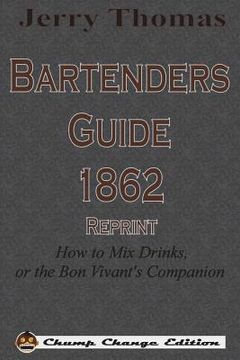 portada Jerry Thomas Bartenders Guide 1862 Reprint: How To Mix Drinks, Or The Bon Vivant s Companion (en Inglés)