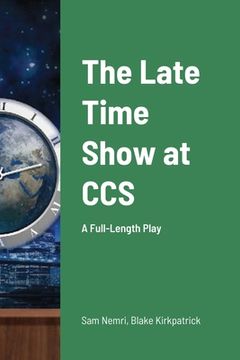 portada The Late Time Show at CCS: A Full-Length Play (en Inglés)