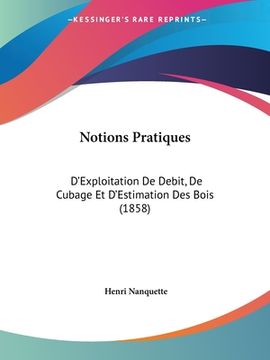 portada Notions Pratiques: D'Exploitation De Debit, De Cubage Et D'Estimation Des Bois (1858) (en Francés)