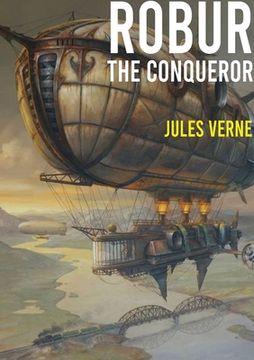 portada Robur the Conqueror: a science fiction novel by Jules Verne, published in 1886 and also known as The Clipper of the Clouds (in English)