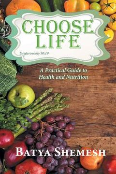 portada Choose Life: A Practical Guide to Health and Nutrition (en Inglés)