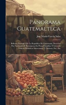 portada Panorama Guatemalteca: Bellezas Naturales de la Republica de Guatemala, Descritas por Nacionales y Extranjeros en Prosa Cientifica y Literaria. Y Curiosas, Etc. , etc (in Spanish)