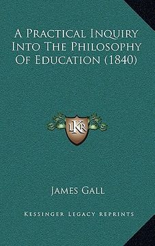 portada a practical inquiry into the philosophy of education (1840) (en Inglés)