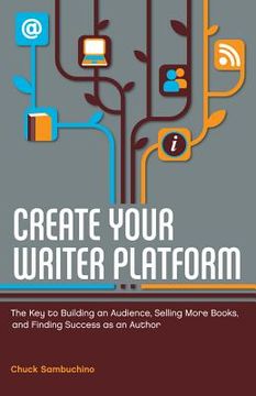 portada create your writer platform: the key to building an audience, selling more books, and finding success as an author (in English)