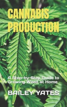 portada Cannabis Production: A Step-by-Step Guide to Growing Weed at Home (en Inglés)
