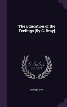 portada The Education of the Feelings [By C. Bray] (en Inglés)