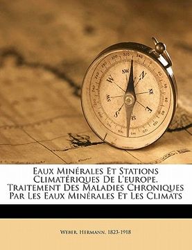 portada Eaux Minérales Et Stations Climatériques De L'europe. Traitement Des Maladies Chroniques Par Les Eaux Minérales Et Les Climats (en Francés)