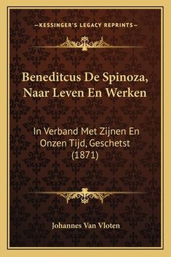 portada Beneditcus De Spinoza, Naar Leven En Werken: In Verband Met Zijnen En Onzen Tijd, Geschetst (1871)