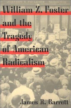 portada William z. Foster and the Tragedy of American Radicalism (Working Class in American History) (en Inglés)